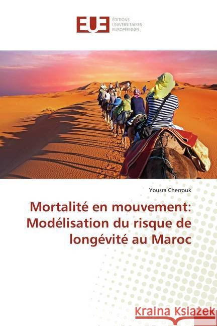 Mortalité en mouvement: Modélisation du risque de longévité au Maroc Cherrouk, Yousra 9783841676658