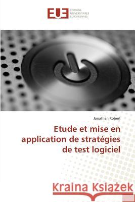 Etude Et Mise En Application de Stratégies de Test Logiciel Robert-J 9783841676696