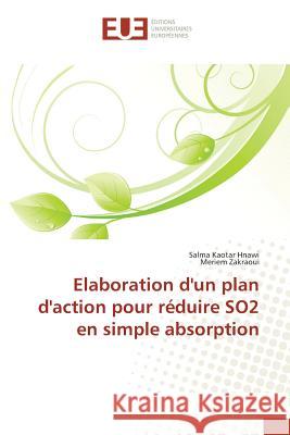 Elaboration d'un plan d'action pour réduire SO2 en simple absorption Hnawi, Salma Kaotar; Zakraoui, Meriem 9783841676849 Éditions universitaires européennes
