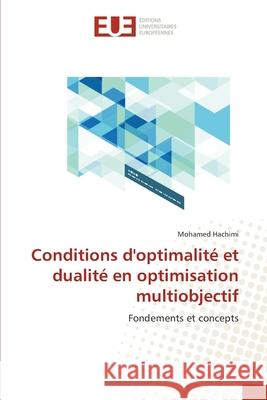 Conditions d'optimalité et dualité en optimisation multiobjectif Hachimi, Mohamed 9783841677013 Editions Universitaires Europeennes