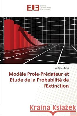 Modèle Proie-Prédateur et Etude de la Probabilité de l'Extinction Medjahri, Latifa 9783841677594