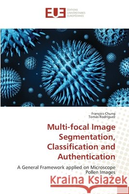 Multi-focal Image Segmentation, Classification and Authentication Chung, François 9783841677907