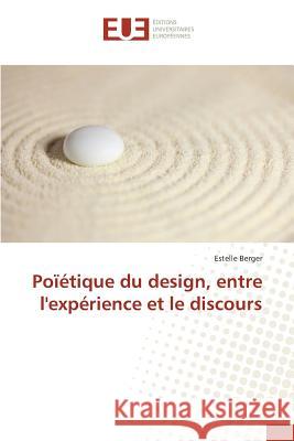 Poïétique du design, entre l'expérience et le discours Berger Estelle 9783841678270 Editions Universitaires Europeennes