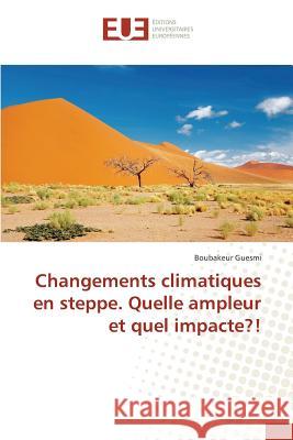 Changements climatiques en steppe. Quelle ampleur et quel impacte?! Guesmi Boubakeur 9783841678287