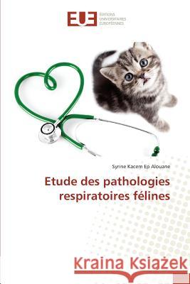 Etude Des Pathologies Respiratoires Félines Kacem Ep Alouane-S 9783841678638 Editions Universitaires Europeennes