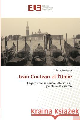 Jean Cocteau et l'Italie : Regards croisés entre littérature, peinture et cinéma Zemignan, Roberto 9783841678645 Éditions universitaires européennes