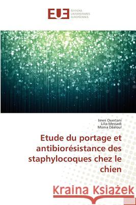 Etude Du Portage Et Antibiorésistance Des Staphylocoques Chez Le Chien Ouertani-I 9783841678799 Editions Universitaires Europeennes