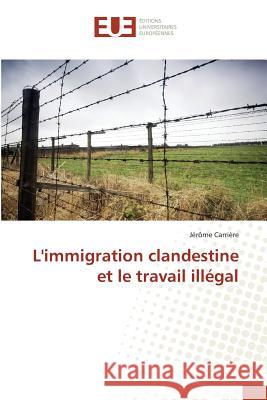 Limmigration Clandestine Et Le Travail Illégal Carriere-J 9783841678867