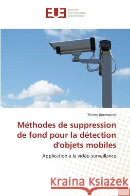 Méthodes de suppression de fond pour la détection d'objets mobiles Bouwmans, Thierry 9783841678898 Editions Universitaires Europeennes