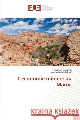 L'économie minière au Maroc Saadallah Abdelali                       Falloul Moulay Mehdi 9783841679529 Editions Universitaires Europeennes