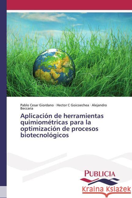 Aplicación de herramientas quimiométricas para la optimización de procesos biotecnológicos Giordano, Pablo Cesar; Goicoechea, Hector C; Beccaria, Alejandro 9783841680105