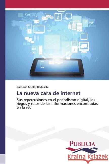 La nueva cara de internet : Sus repercusiones en el periodismo digital, los riegos y retos de las informaciones encontradas en la red Muller Beduschi, Carolina 9783841680136