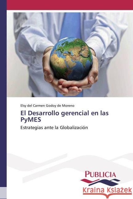 El Desarrollo gerencial en las PyMES : Estrategias ante la Globalización Godoy de Moreno, Elsy del Carmen 9783841680167