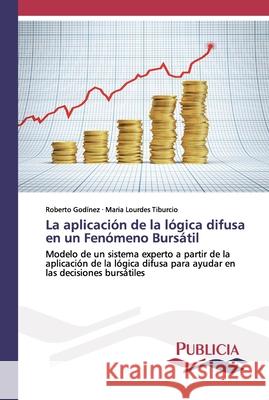 La aplicación de la lógica difusa en un Fenómeno Bursátil Godínez, Roberto 9783841680877