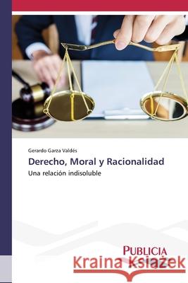 Derecho, Moral y Racionalidad Gerardo Garza Valdés 9783841681041