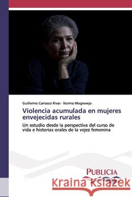 Violencia acumulada en mujeres envejecidas rurales Carrasco Rivas, Guillermo 9783841681478 Publicia