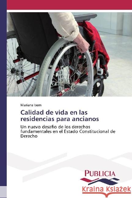 Calidad de vida en las residencias para ancianos : Un nuevo desafio de los derechos fundamentales en el Estado Constitucional de Derecho Isern, Mariana 9783841682703