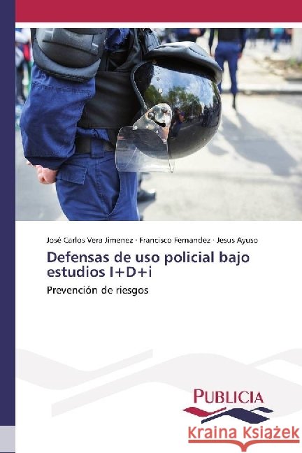 Defensas de uso policial bajo estudios I+D+i : Prevención de riesgos Vera Jiménez, José Carlos; Fernandez, Francisco; Ayuso, Jesus 9783841683465