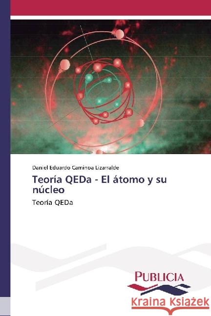 Teoría QEDa - El átomo y su núcleo : Teoría QEDa Caminoa Lizarralde, Daniel Eduardo 9783841683489