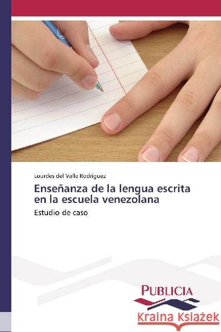 Enseñanza de la lengua escrita en la escuela venezolana : Estudio de caso Rodríguez, Lourdes del Valle 9783841684141