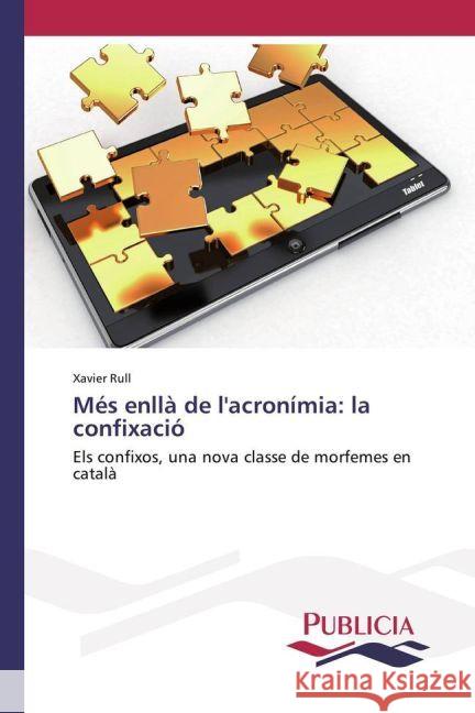 Més enllà de l'acronímia: la confixació : Els confixos, una nova classe de morfemes en català Rull, Xavier 9783841684226