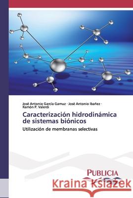 Caracterización hidrodinámica de sistemas biónicos García Gamuz, José Antonio 9783841684240 Publicia