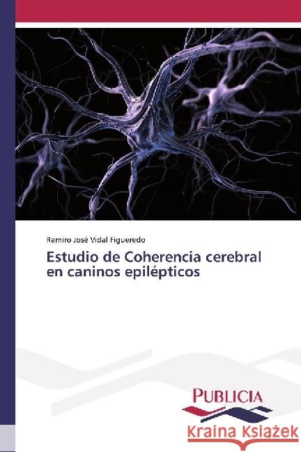 Estudio de Coherencia cerebral en caninos epilépticos Vidal Figueredo, Ramiro José 9783841684455