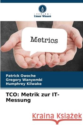 TCO: Metrik zur IT-Messung Owoche, Patrick, Wanyembi, Gregory, Kilwake, Humphrey 9783841684615