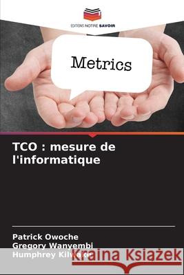 TCO : mesure de l'informatique Owoche, Patrick, Wanyembi, Gregory, Kilwake, Humphrey 9783841684721