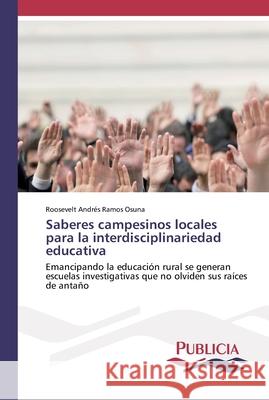 Saberes campesinos locales para la interdisciplinariedad educativa Roosevelt Andrés Ramos Osuna 9783841684738