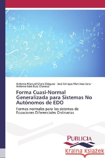 Forma Cuasi-Normal Generalizada para Sistemas No Autónomos de EDO : Formas normales para los sistemas de Ecuaciones Diferenciales Ordinarias Otero Diéguez, Antonio Manuel; Martínez Sera, José Enrique; Ruiz Chaveco, Antonio Iván 9783841684813