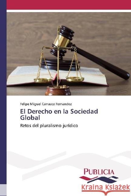 El Derecho en la Sociedad Global : Retos del pluralismo jurídico Carrasco Fernandez, Felipe Miguel 9783841684820