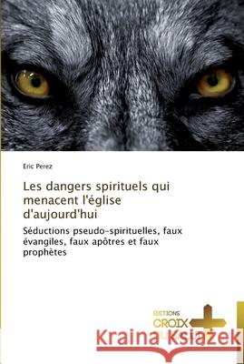 Les dangers spirituels qui menacent l'église d'aujourd'hui Perez-E 9783841698148