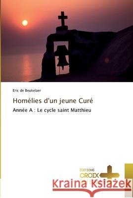 Homélies d'un jeune Curé de Beukelaer Eric 9783841698162