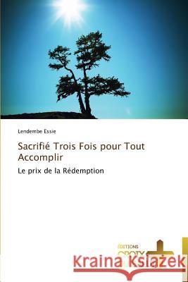 Sacrifié trois fois pour tout accomplir Essie-L 9783841698827 Ditions Croix Du Salut