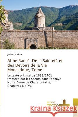 Abbé Rancé: de la Sainteté Et Des Devoirs de la Vie Monastique, Tome I Michels-J 9783841699220