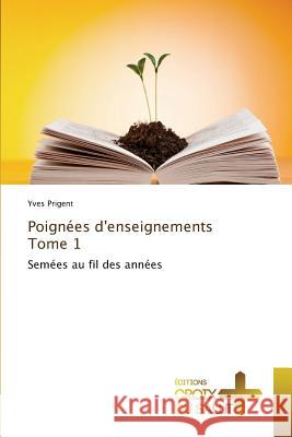 Poignées d'enseignements Tome 1 : Semées au fil des années Prigent, Yves 9783841699275