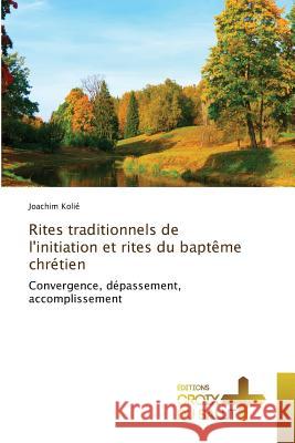 Rites traditionnels de l'initiation et rites du baptême chrétien : Convergence, dépassement, accomplissement Kolié, Joachim 9783841699824