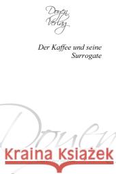 Der Kaffee und seine Surrogate Freiherr von Bibra, Ernst 9783841700780