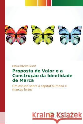 Proposta de Valor e a Construção da Identidade de Marca Scharf Edson Roberto 9783841701237 Novas Edicoes Academicas