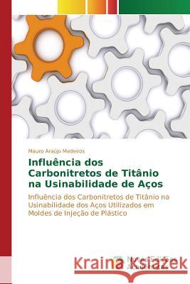 Influência dos Carbonitretos de Titânio na Usinabilidade de Aços Araújo Medeiros Mauro 9783841701312 Novas Edicoes Academicas