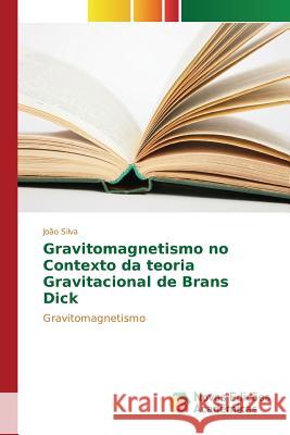 Gravitomagnetismo no Contexto da teoria Gravitacional de Brans Dick Silva João 9783841701565