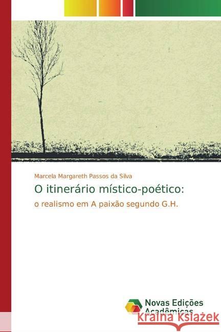 O itinerário místico-poético: : o realismo em A paixão segundo G.H. Passos da Silva, Marcela Margareth 9783841702081