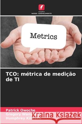 TCO: métrica de medição de TI Owoche, Patrick, Wanyembi, Gregory, Kilwake, Humphrey 9783841702128