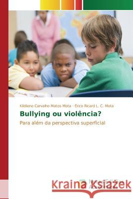 Bullying ou violência? Carvalho Matos Mota Kildilene 9783841702272 Novas Edicoes Academicas