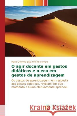 O agir docente em gestos didáticos e o eco em gestos de aprendizagem Silva Firmino Cervera Maria Christina 9783841702395 Novas Edicoes Academicas