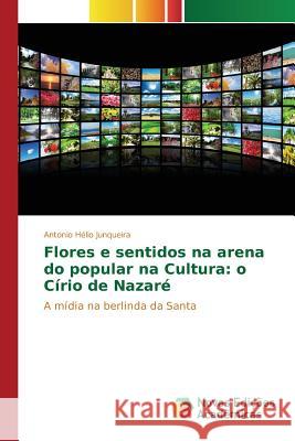 Flores e sentidos na arena do popular na Cultura: o Círio de Nazaré Junqueira Antonio Hélio 9783841702418