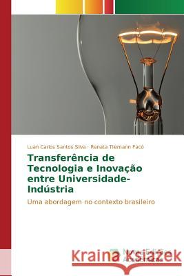 Transferência de Tecnologia e Inovação entre Universidade-Indústria Santos Silva Luan Carlos 9783841702647