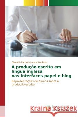 A produção escrita em língua inglesa nas interfaces papel e blog Pacheco Lomba Kozikoski Elisabeth 9783841702852 Novas Edicoes Academicas