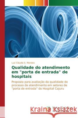 Qualidade do atendimento em porta de entrada de hospitais S Mendes Luiz Cláudio 9783841702883 Novas Edicoes Academicas